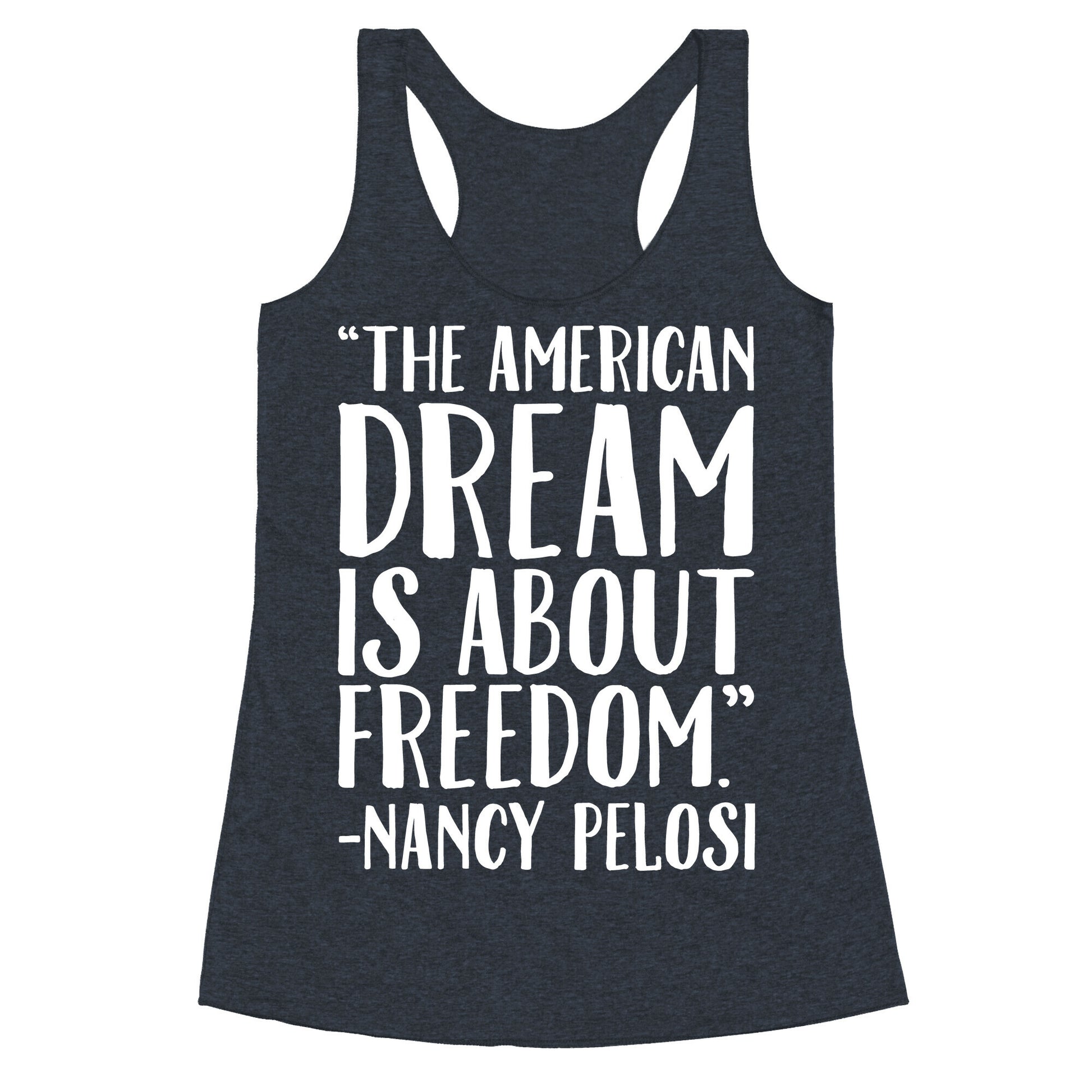 The American Dream Is About Freedom Nancy Pelosi Quote White Print Racerback Tank