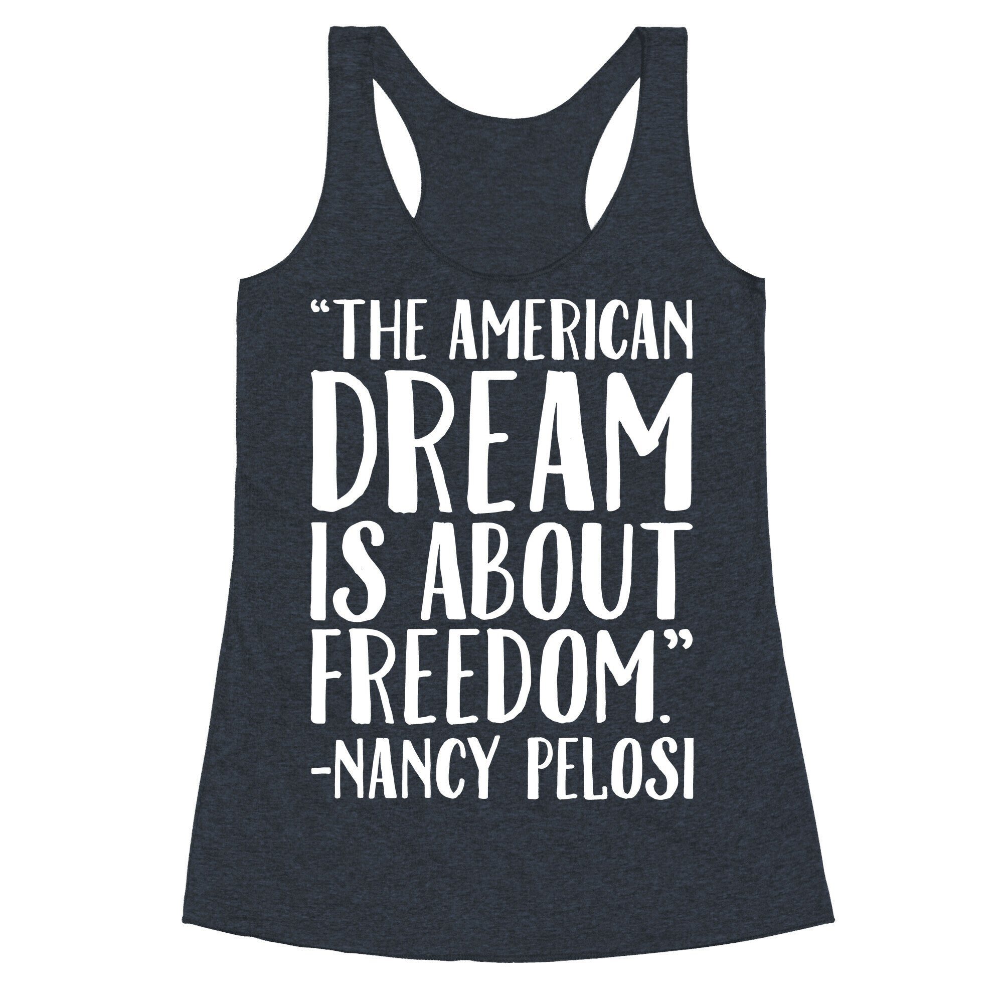 The American Dream Is About Freedom Nancy Pelosi Quote White Print Racerback Tank