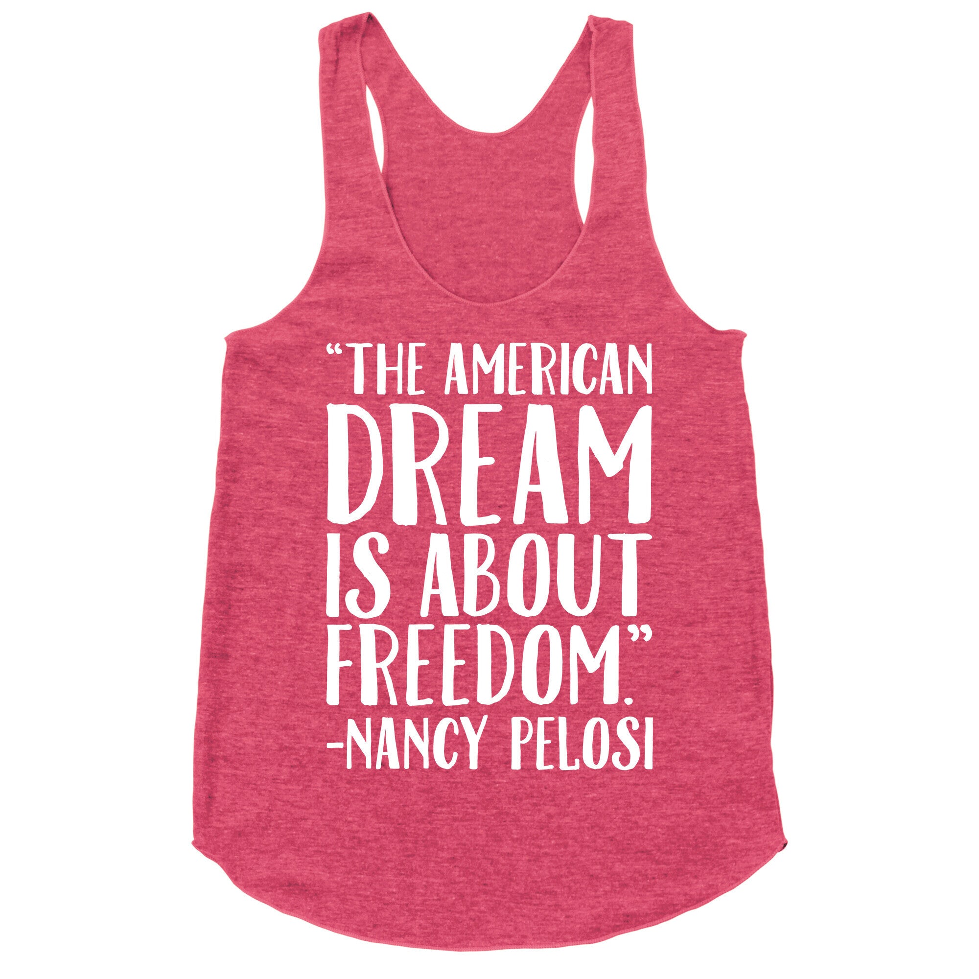 The American Dream Is About Freedom Nancy Pelosi Quote White Print Racerback Tank