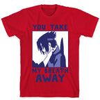 You Take My Breath Away - Choking Sasuke Meme T-Shirt