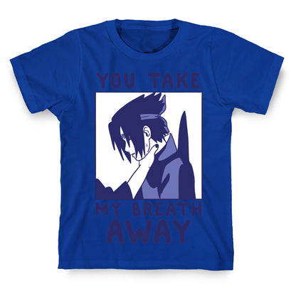 You Take My Breath Away - Choking Sasuke Meme T-Shirt