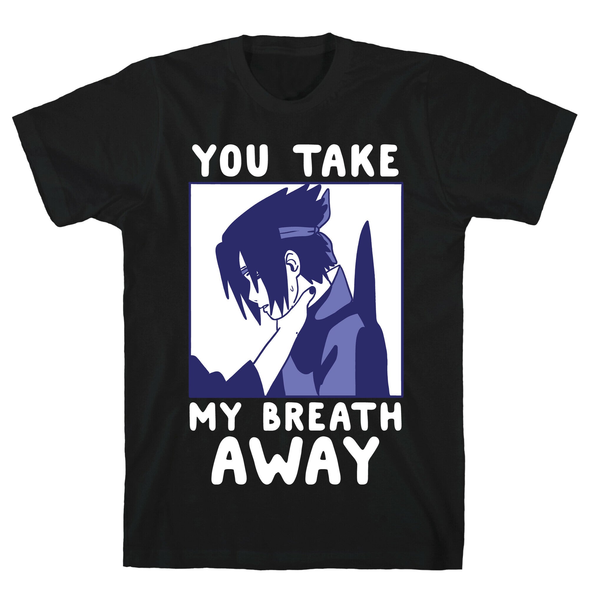 You Take My Breath Away - Choking Sasuke Meme T-Shirt