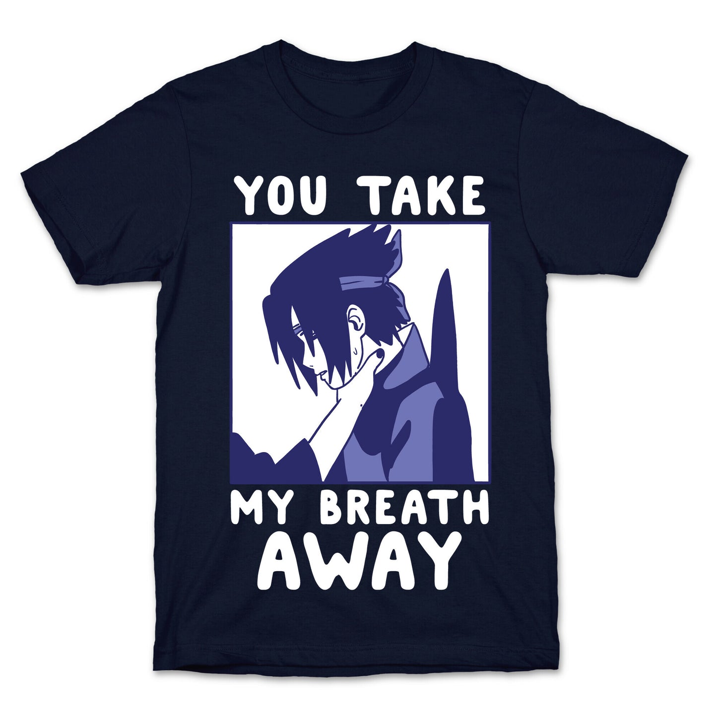 You Take My Breath Away - Choking Sasuke Meme T-Shirt