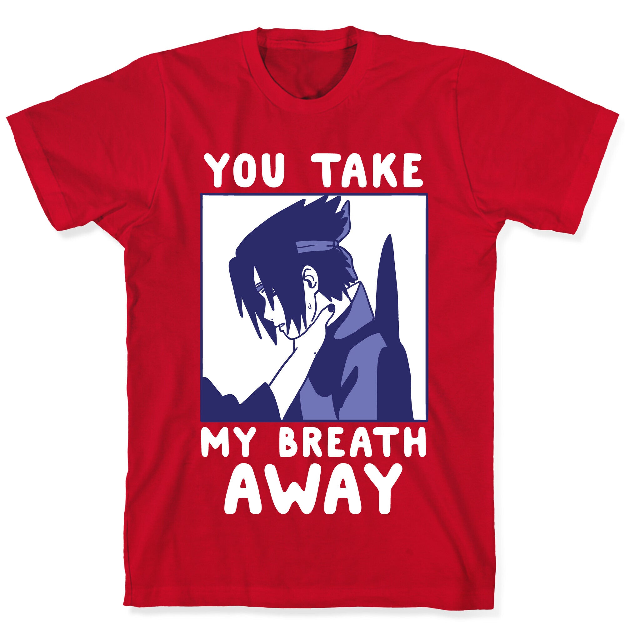You Take My Breath Away - Choking Sasuke Meme T-Shirt