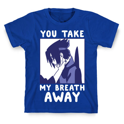 You Take My Breath Away - Choking Sasuke Meme T-Shirt