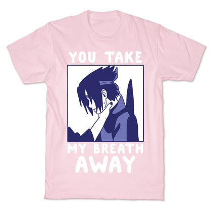 You Take My Breath Away - Choking Sasuke Meme T-Shirt