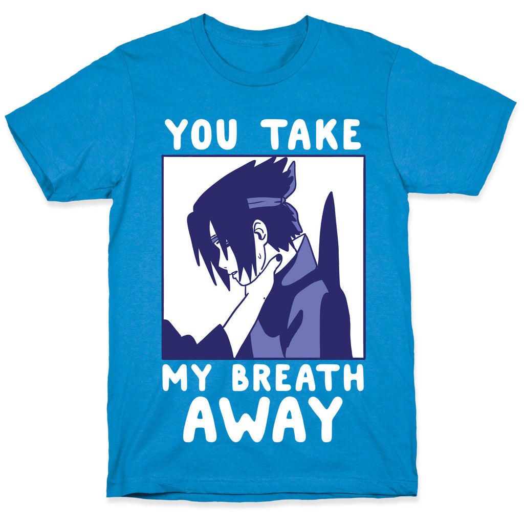 You Take My Breath Away - Choking Sasuke Meme T-Shirt