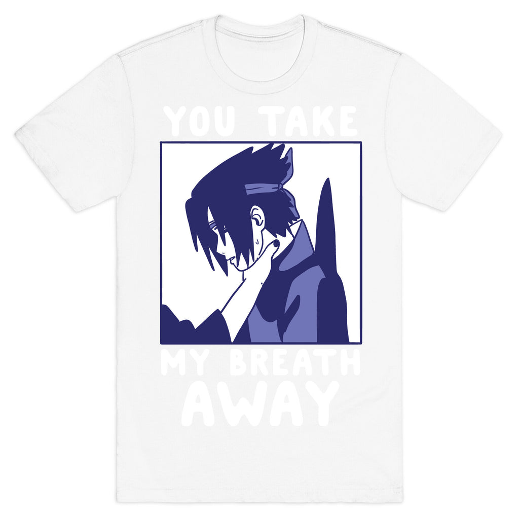You Take My Breath Away - Choking Sasuke Meme T-Shirt