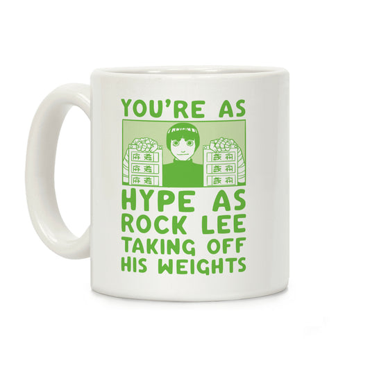 You're as Hype as Rock Lee Taking Off His Weights Coffee Mug