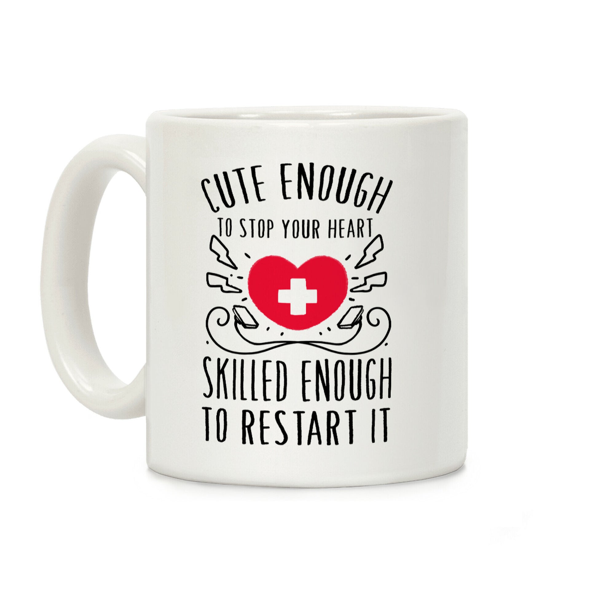 Cute Enough To Stop Your Heart. Skilled enough to Restart It. Coffee Mug