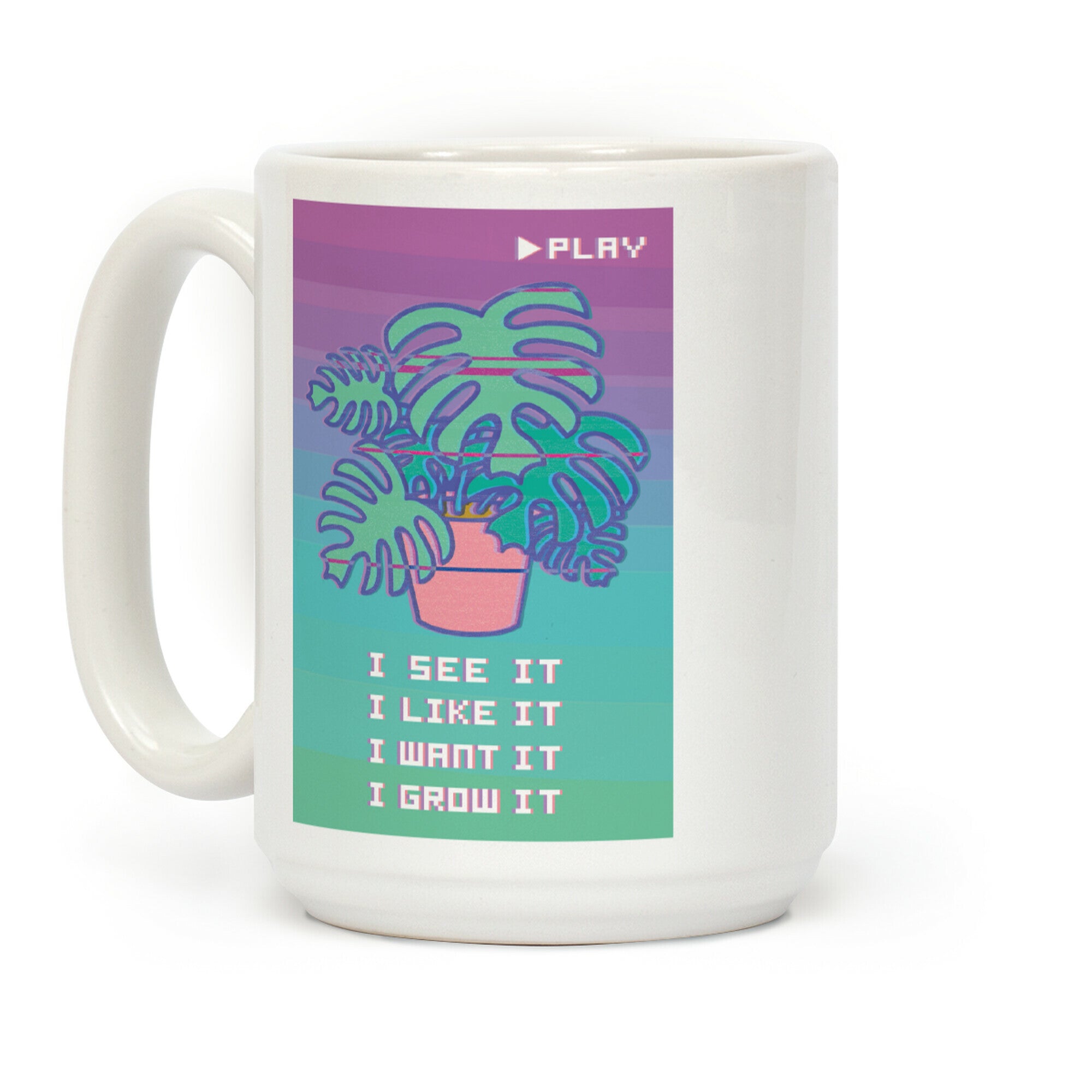 I See it I Like It I Grow It Coffee Mug