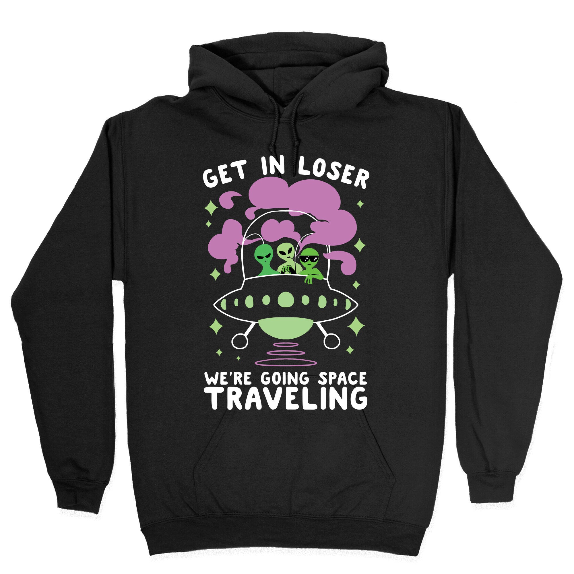 Get In Loser, We're Going Space Traveling Hoodie