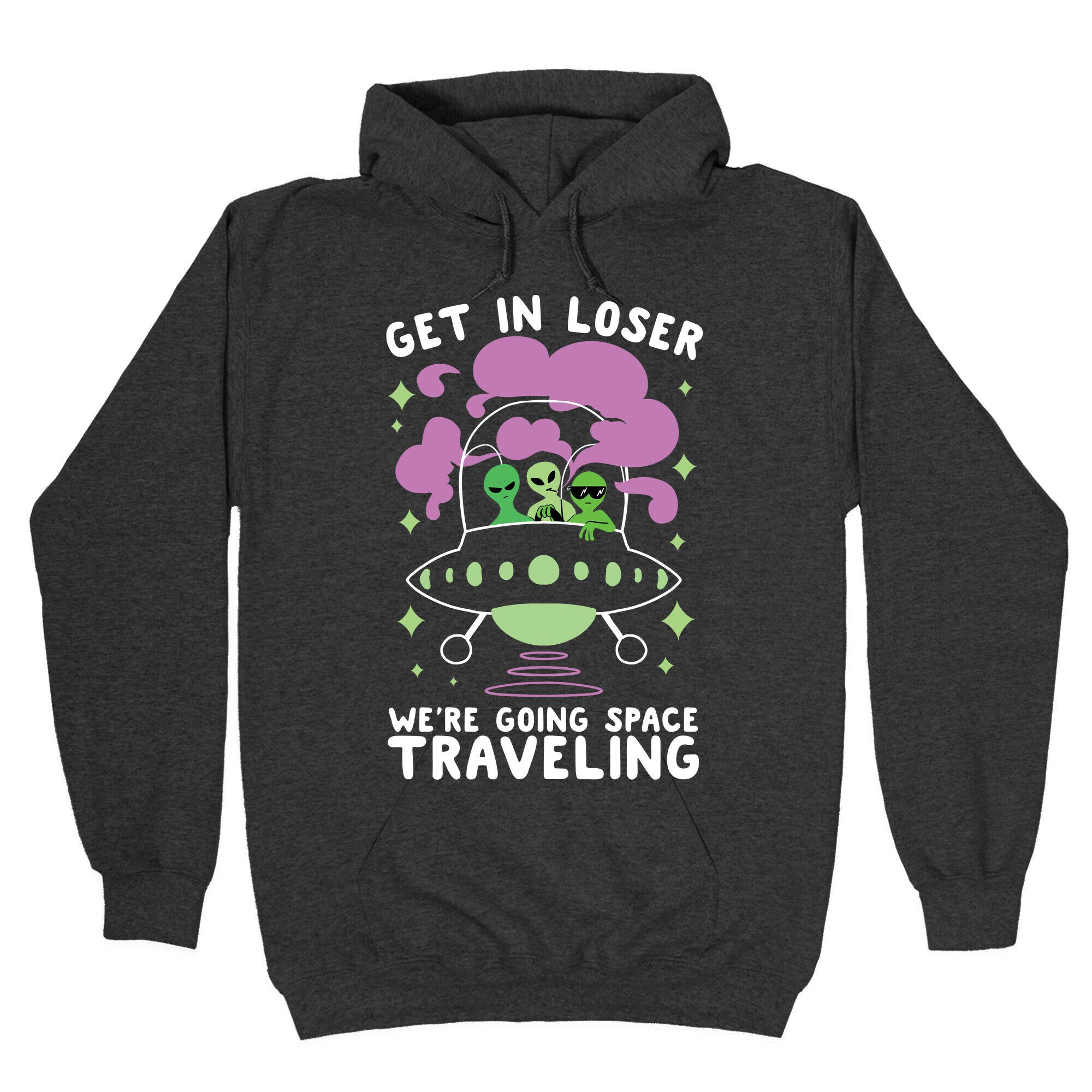 Get In Loser, We're Going Space Traveling Hoodie