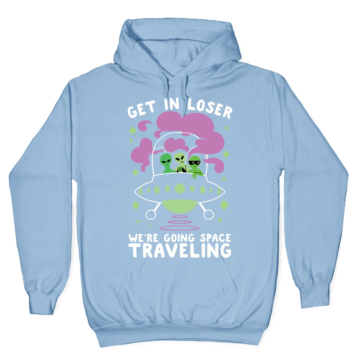Get In Loser, We're Going Space Traveling Hoodie