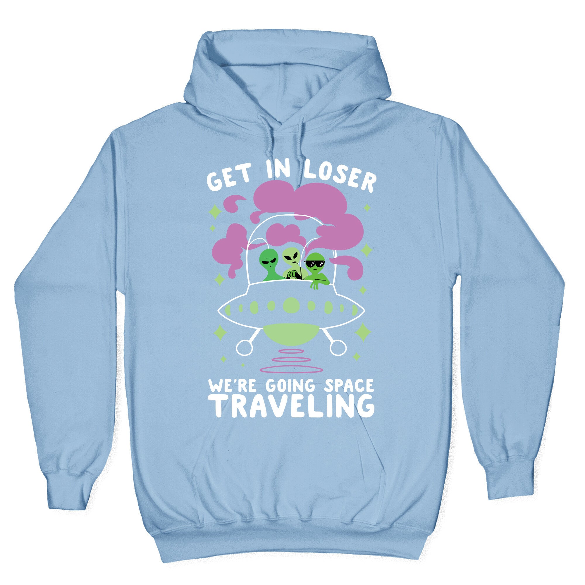 Get In Loser, We're Going Space Traveling Hoodie