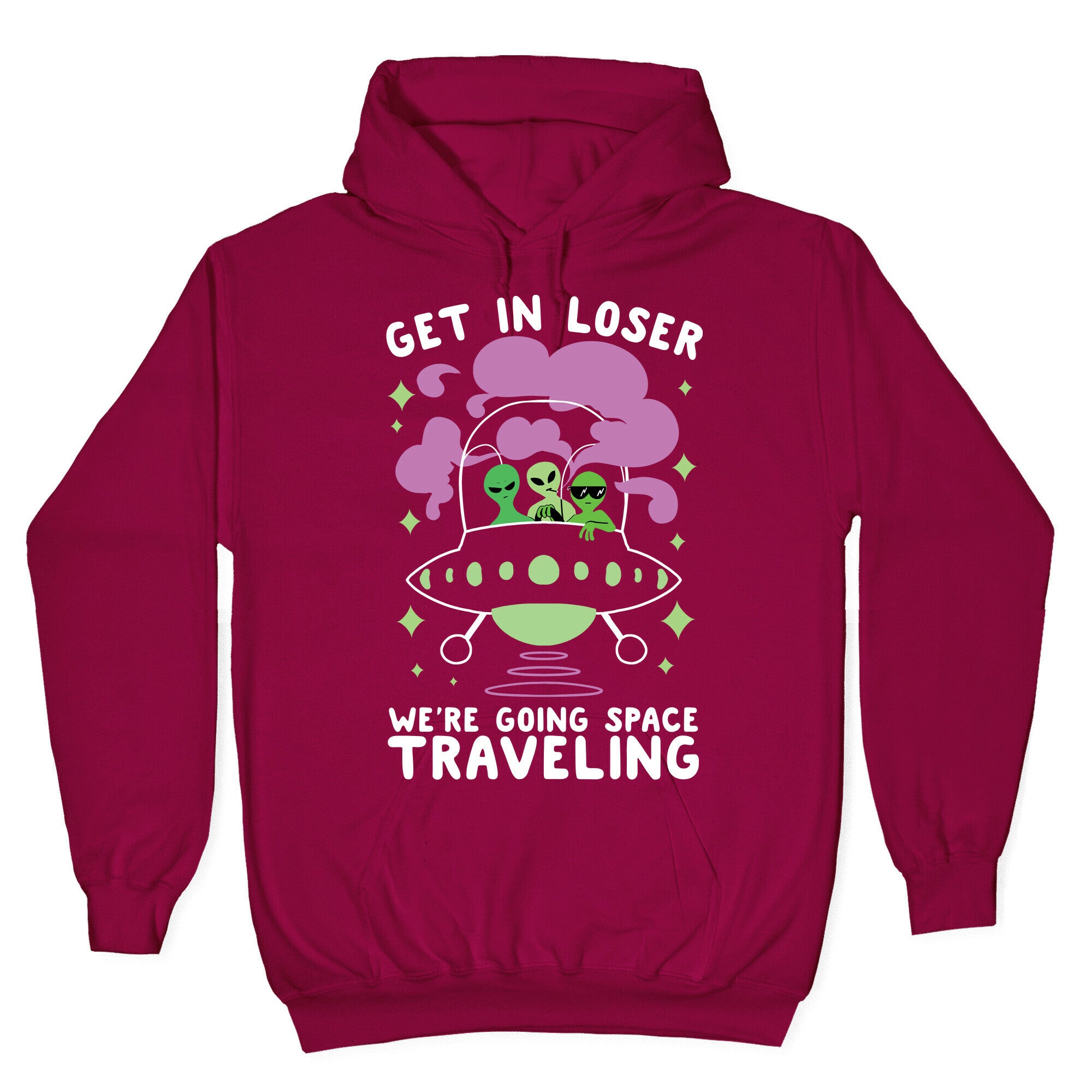 Get In Loser, We're Going Space Traveling Hoodie