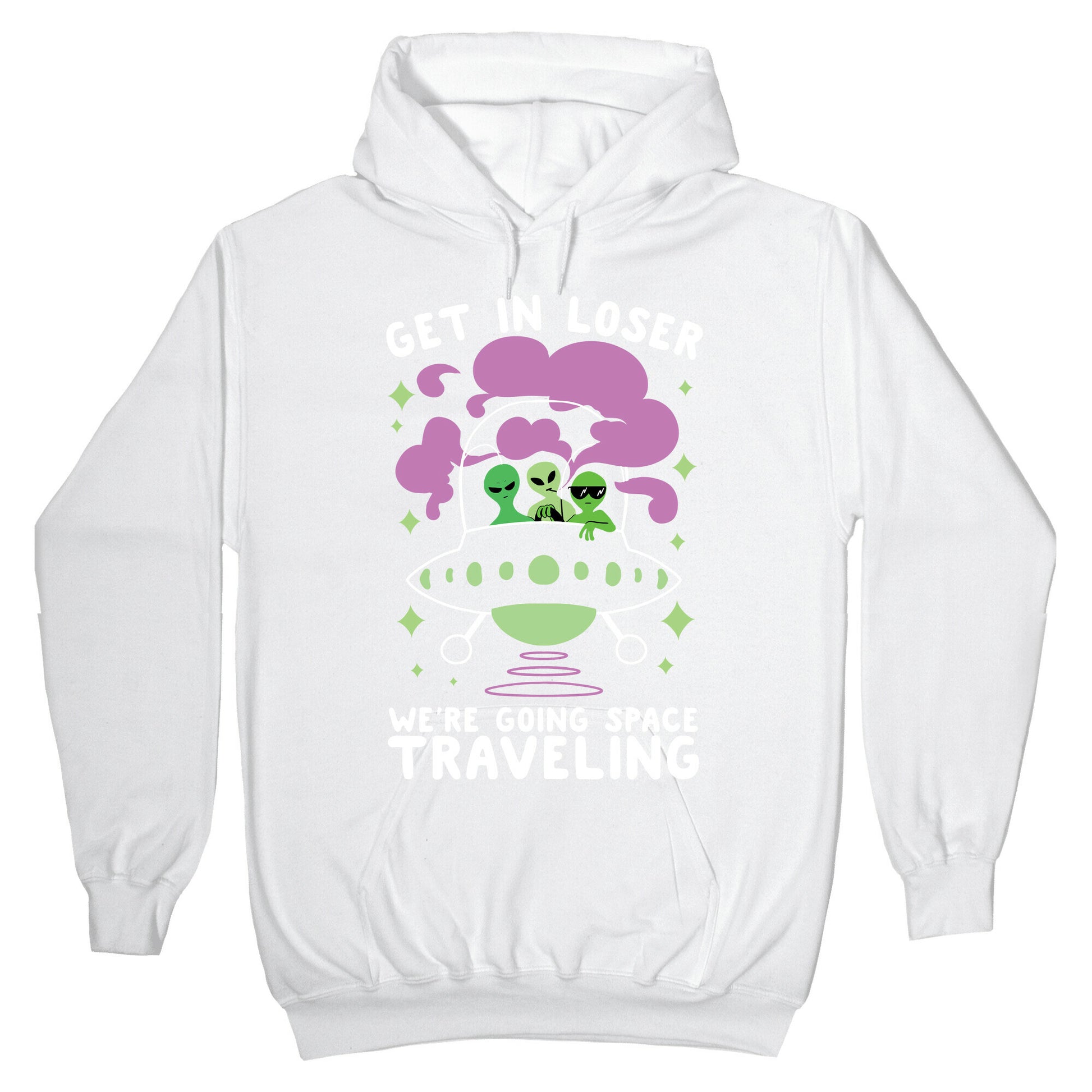 Get In Loser, We're Going Space Traveling Hoodie