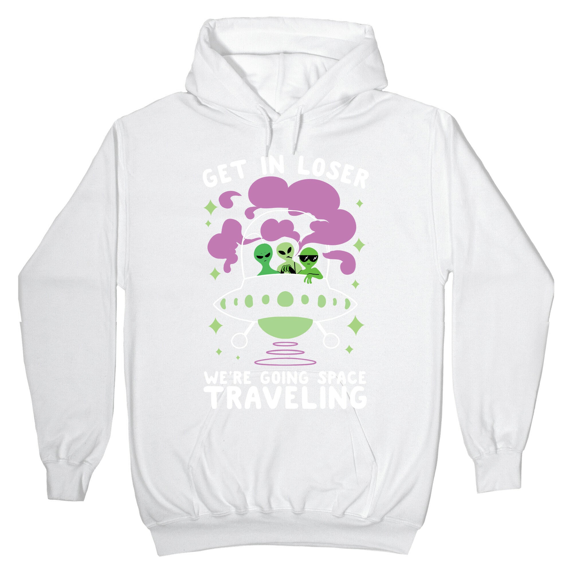Get In Loser, We're Going Space Traveling Hoodie