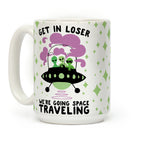 Get In Loser, We're Going Space Traveling Coffee Mug