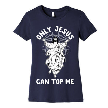 Only Jesus Can Top Me Women's Cotton Tee