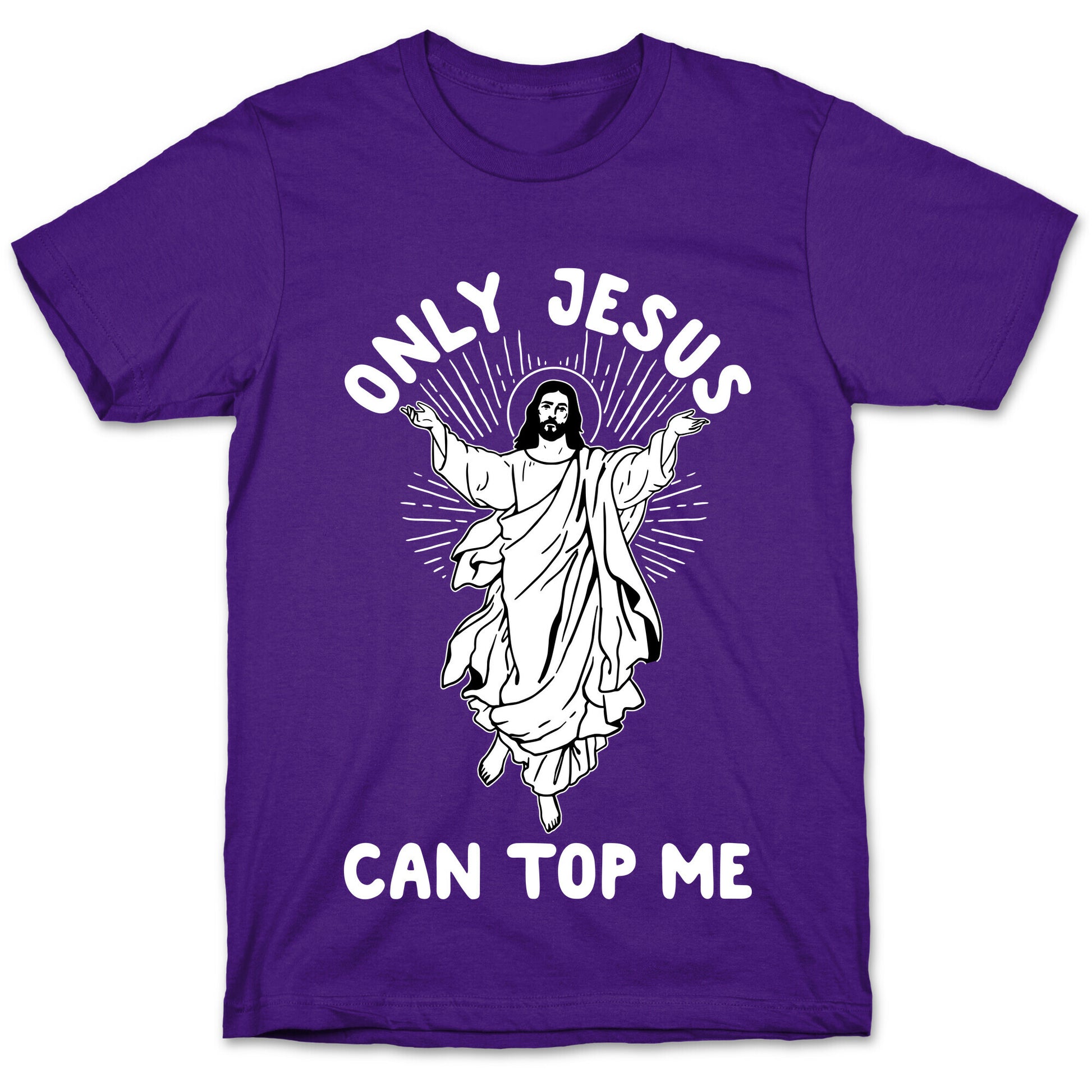 Only Jesus Can Top Me T-Shirt