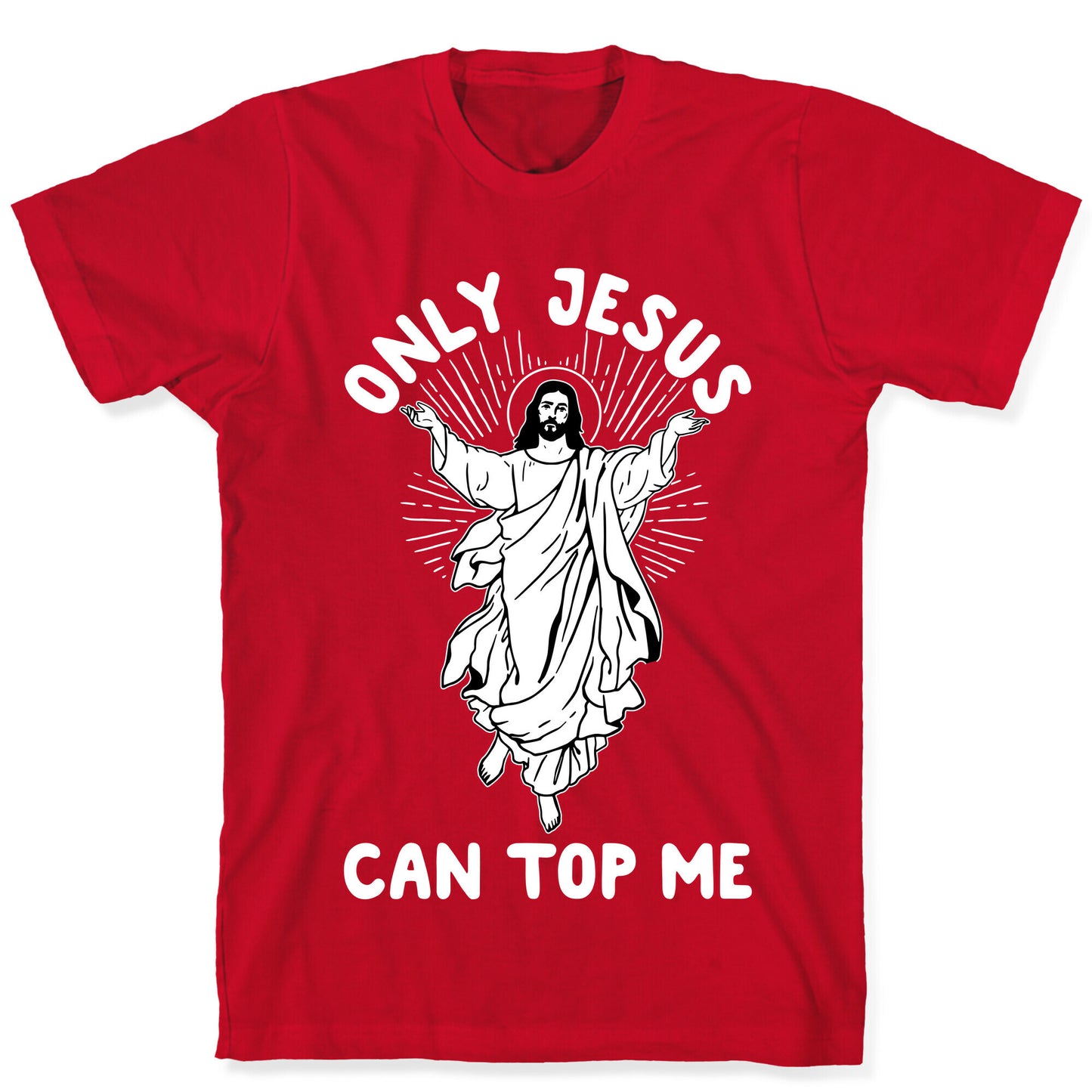 Only Jesus Can Top Me T-Shirt