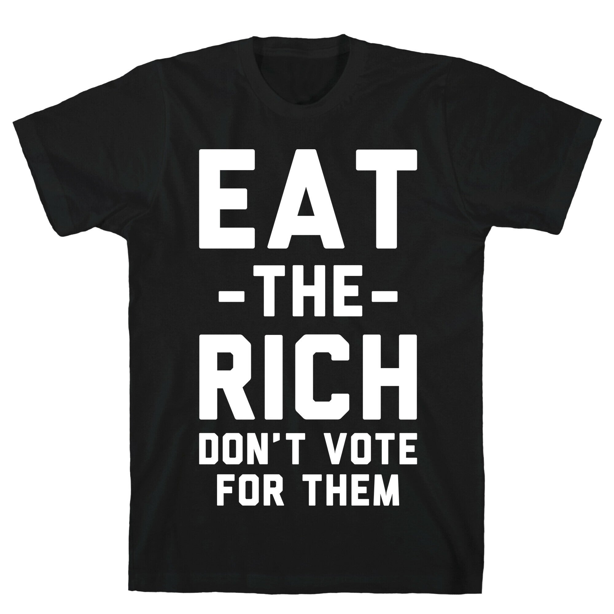 Eat the Rich Don't Vote For Them T-Shirt