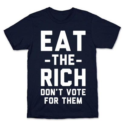 Eat the Rich Don't Vote For Them T-Shirt