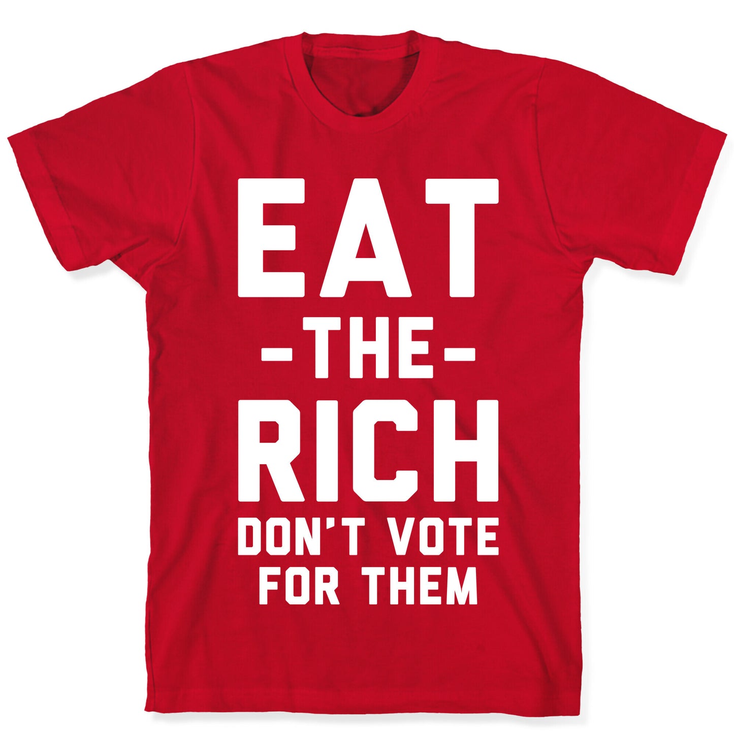 Eat the Rich Don't Vote For Them T-Shirt