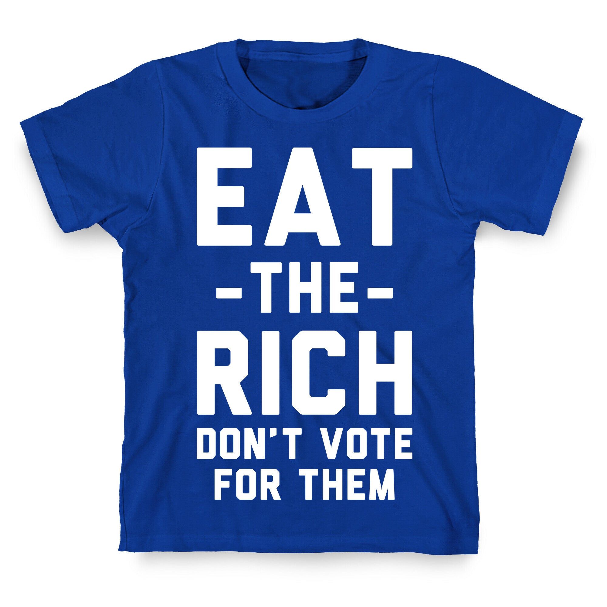 Eat the Rich Don't Vote For Them T-Shirt