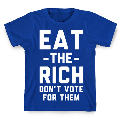 Eat the Rich Don't Vote For Them T-Shirt
