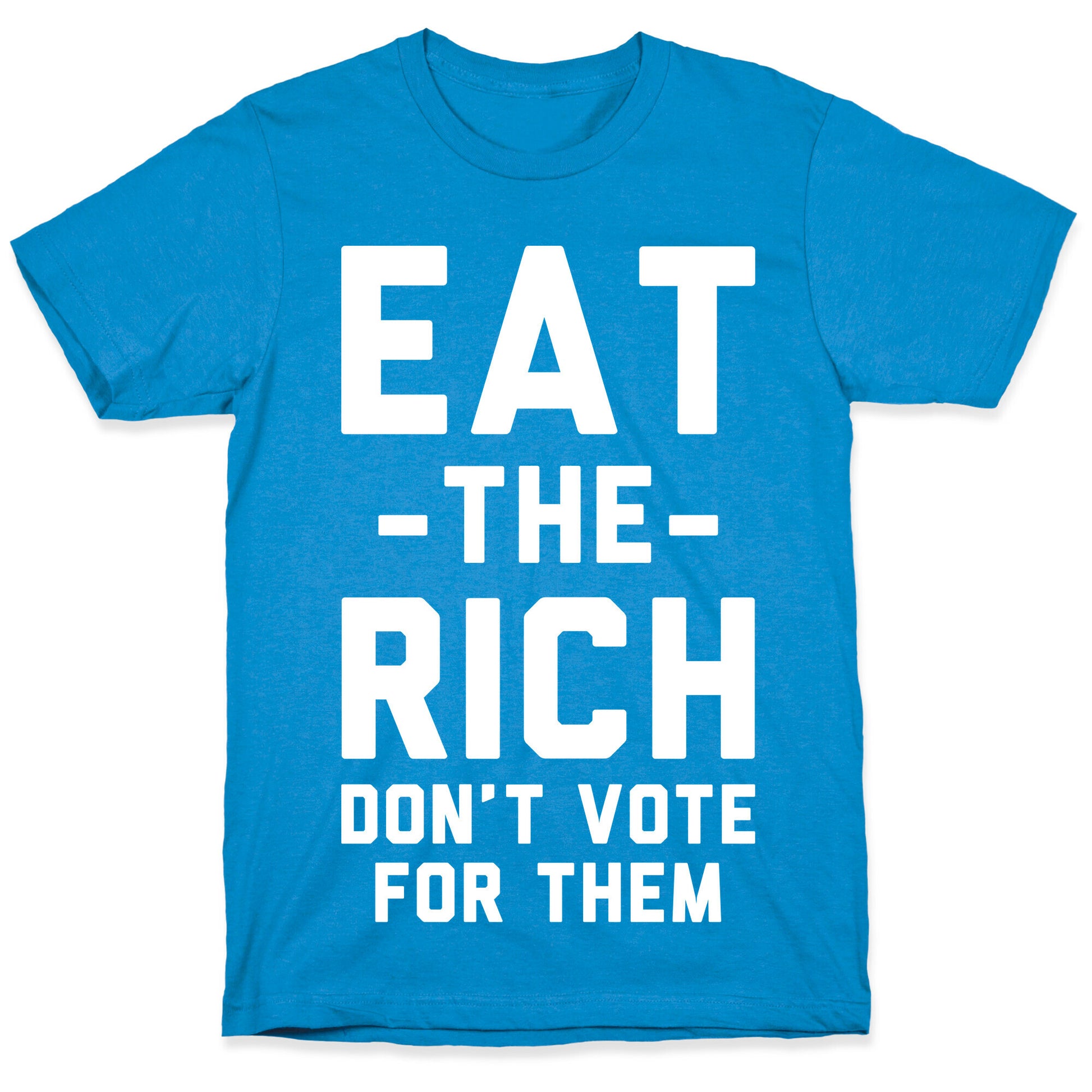 Eat the Rich Don't Vote For Them T-Shirt