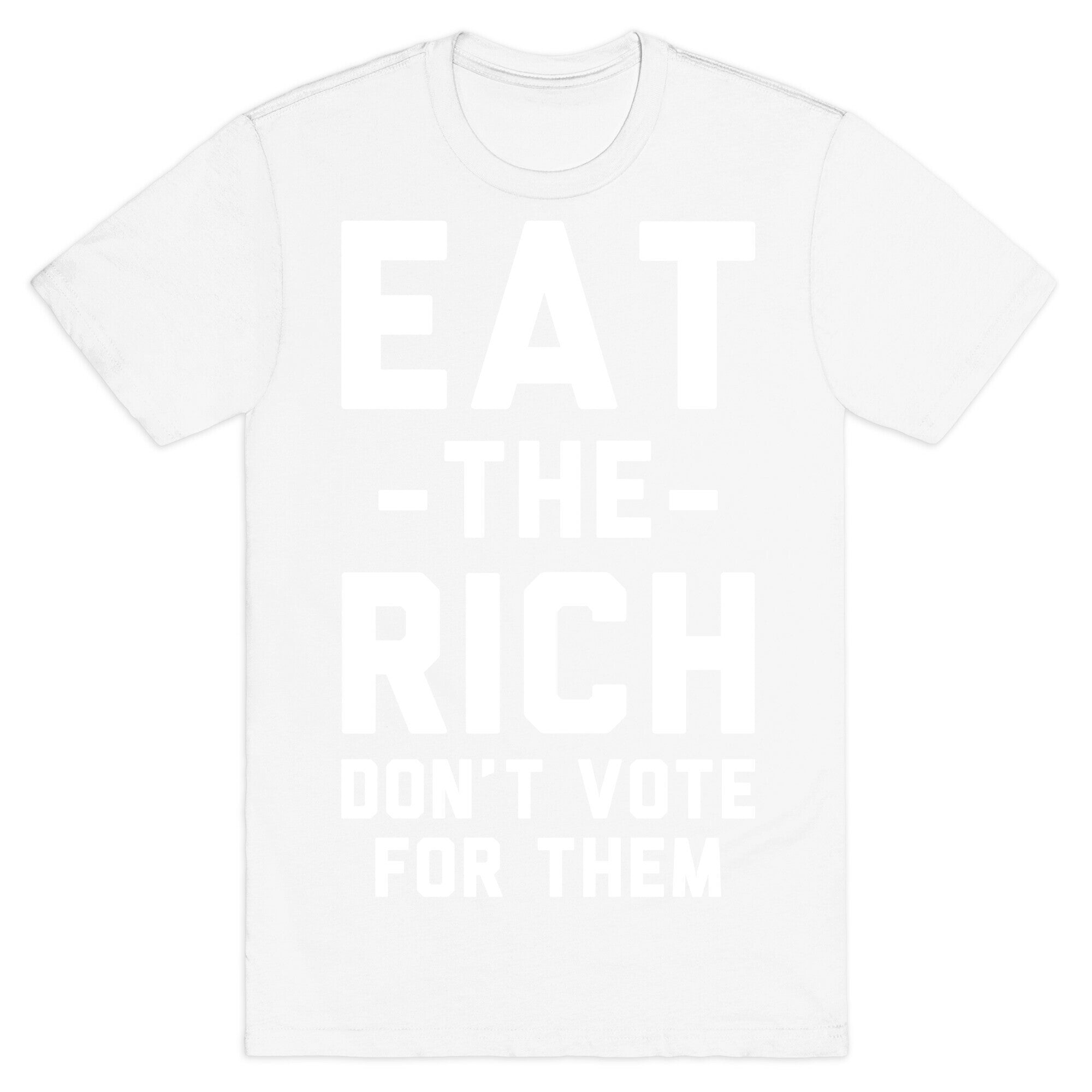 Eat the Rich Don't Vote For Them T-Shirt