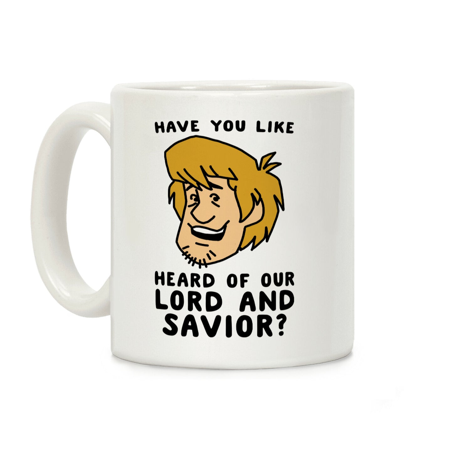 Have You Like Heard of Our Lord and Savior - Shaggy Coffee Mug