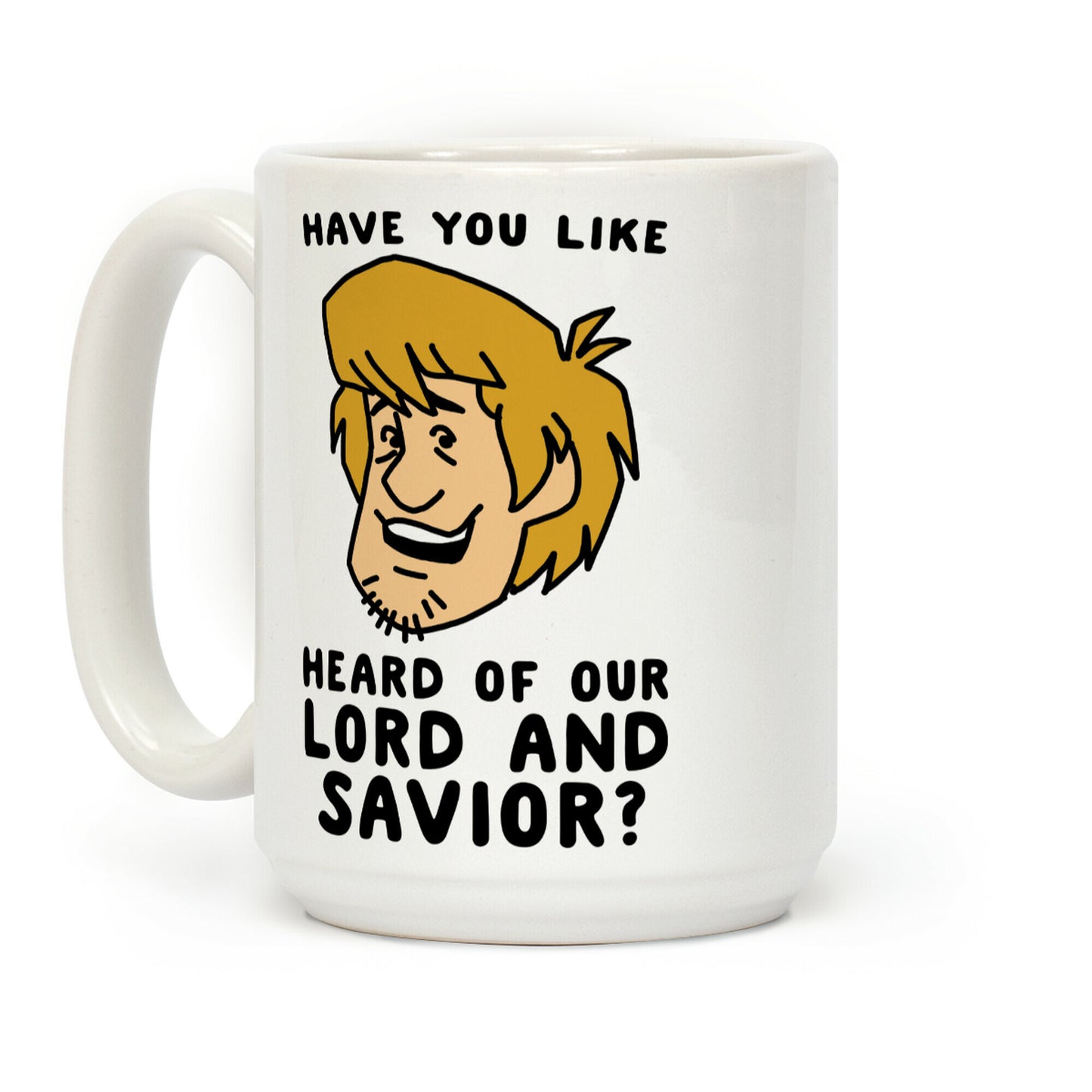 Have You Like Heard of Our Lord and Savior - Shaggy Coffee Mug