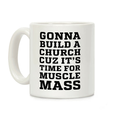 Gonna Build a Chuch cuz it's Time for Muscle Mass Coffee Mug