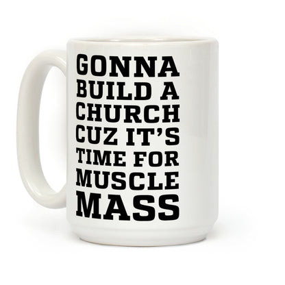 Gonna Build a Chuch cuz it's Time for Muscle Mass Coffee Mug