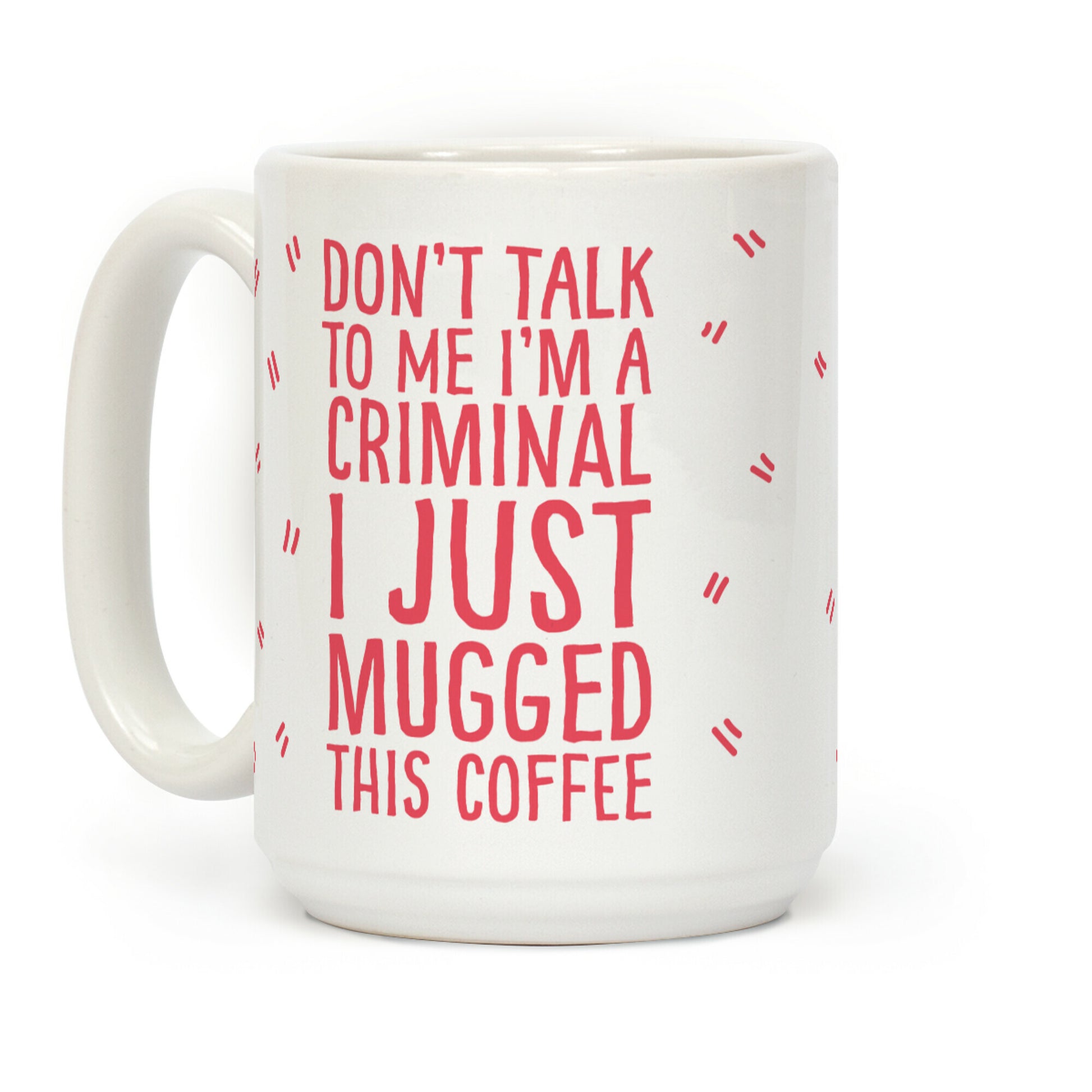 I Just Mugged This Coffee Coffee Mug