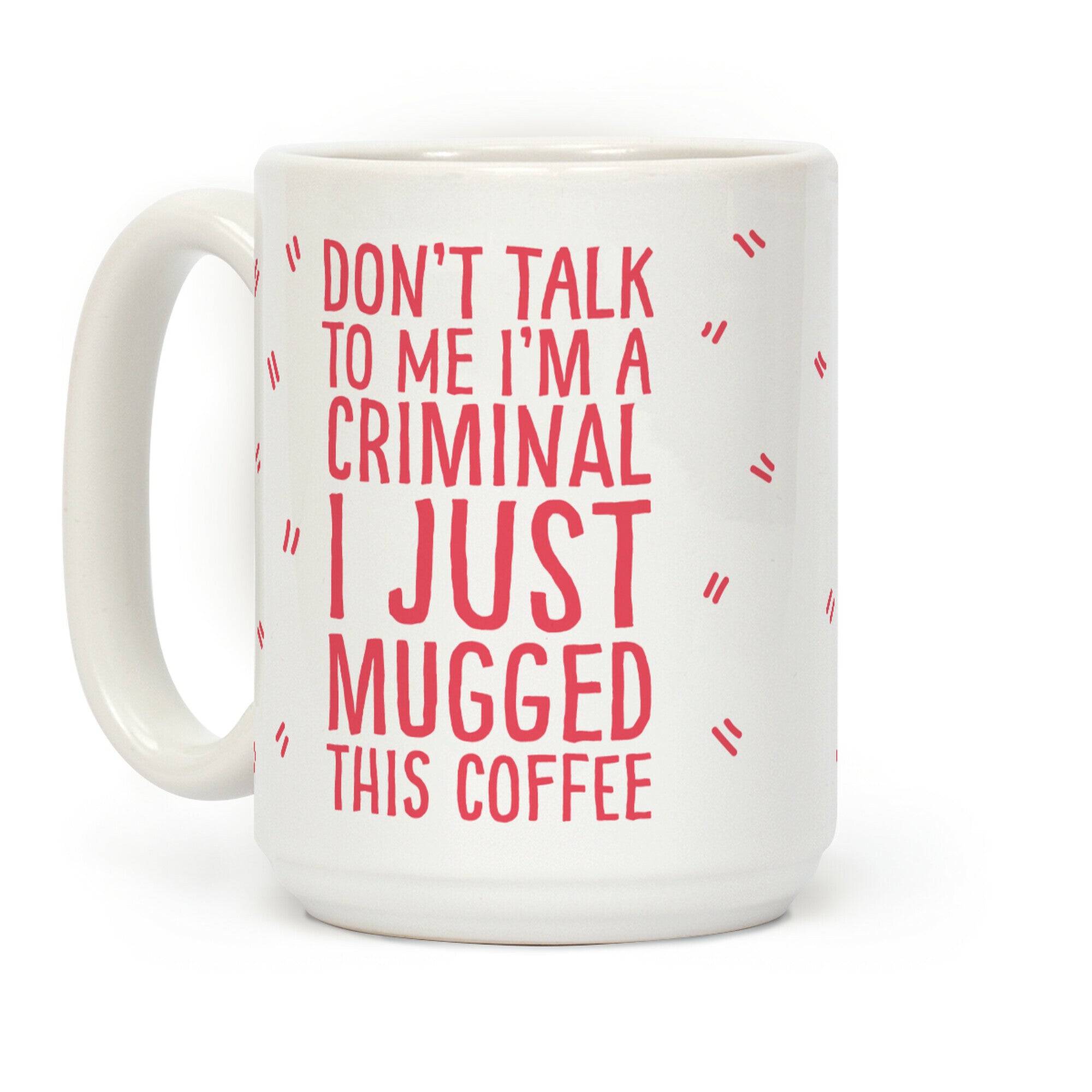 I Just Mugged This Coffee Coffee Mug
