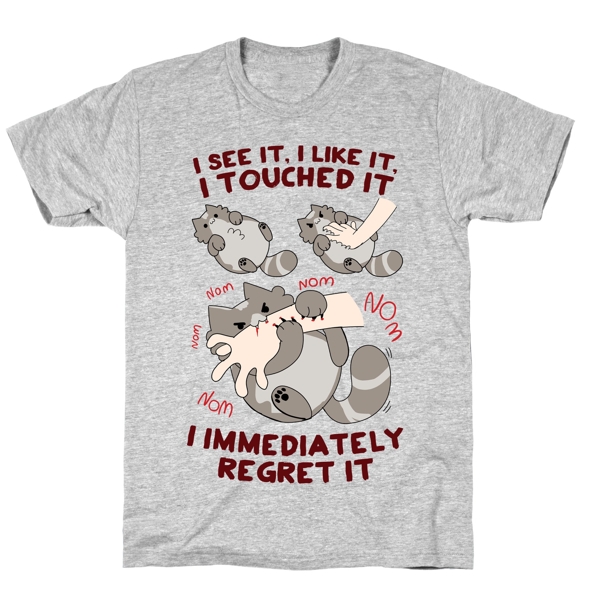 I See It, I Like It, I Touched It, I immediately Regret It T-Shirt