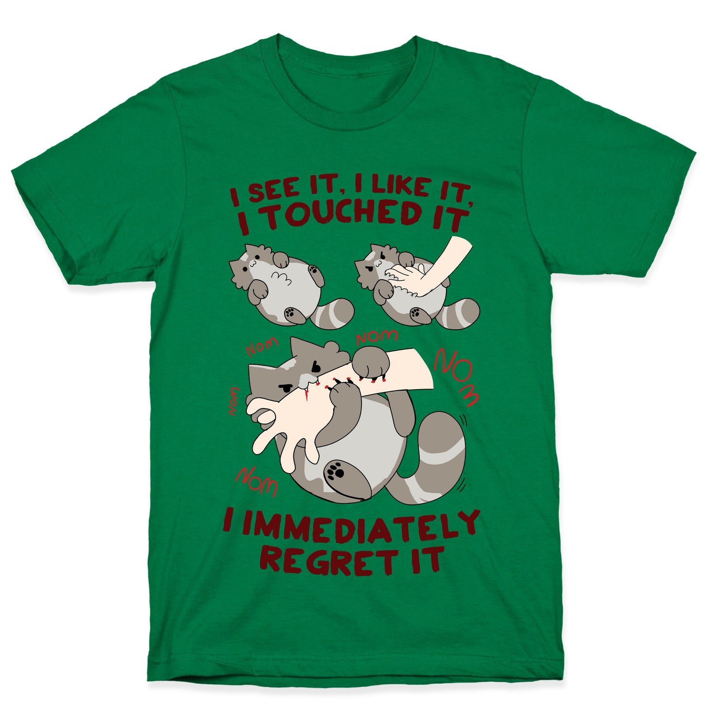 I See It, I Like It, I Touched It, I immediately Regret It T-Shirt