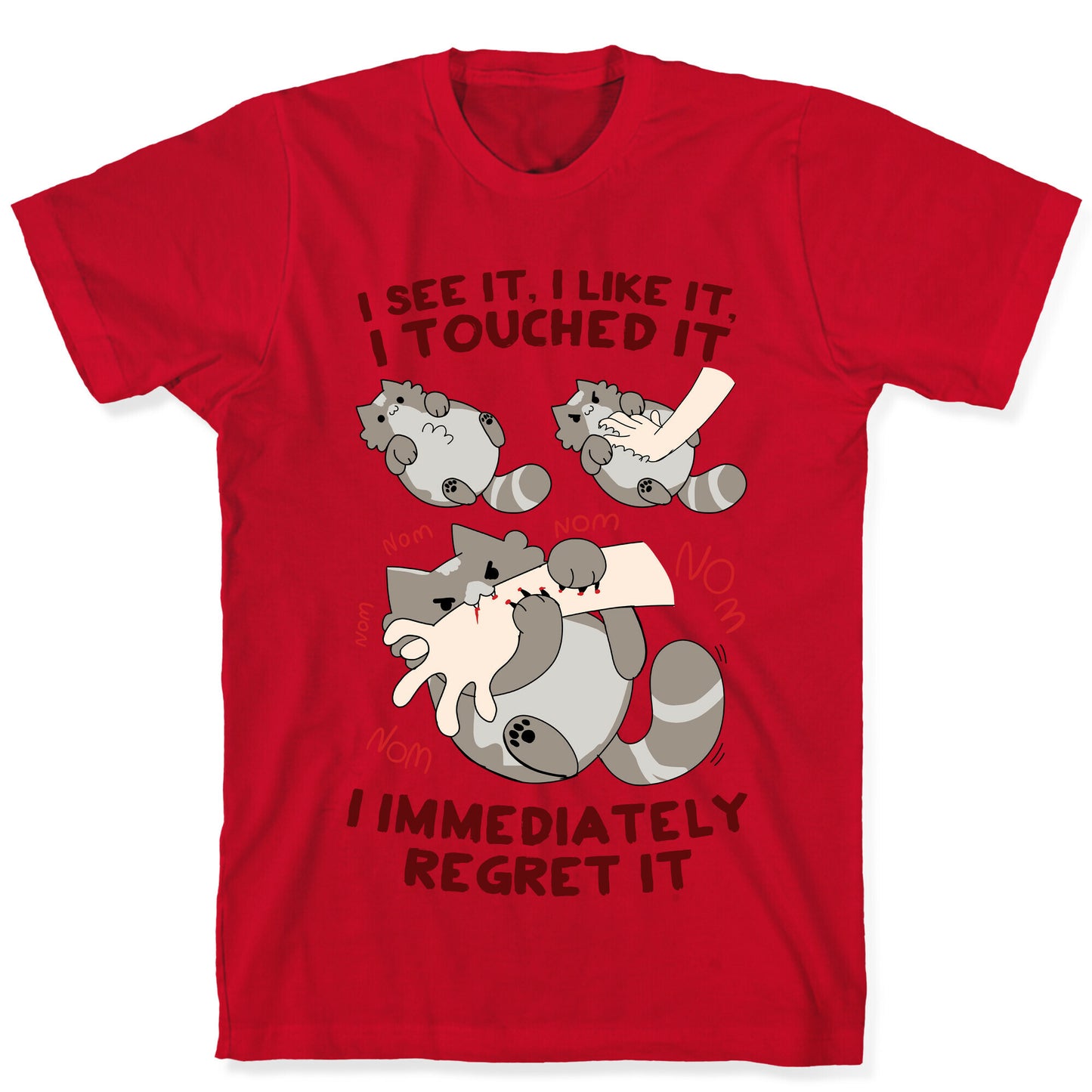 I See It, I Like It, I Touched It, I immediately Regret It T-Shirt