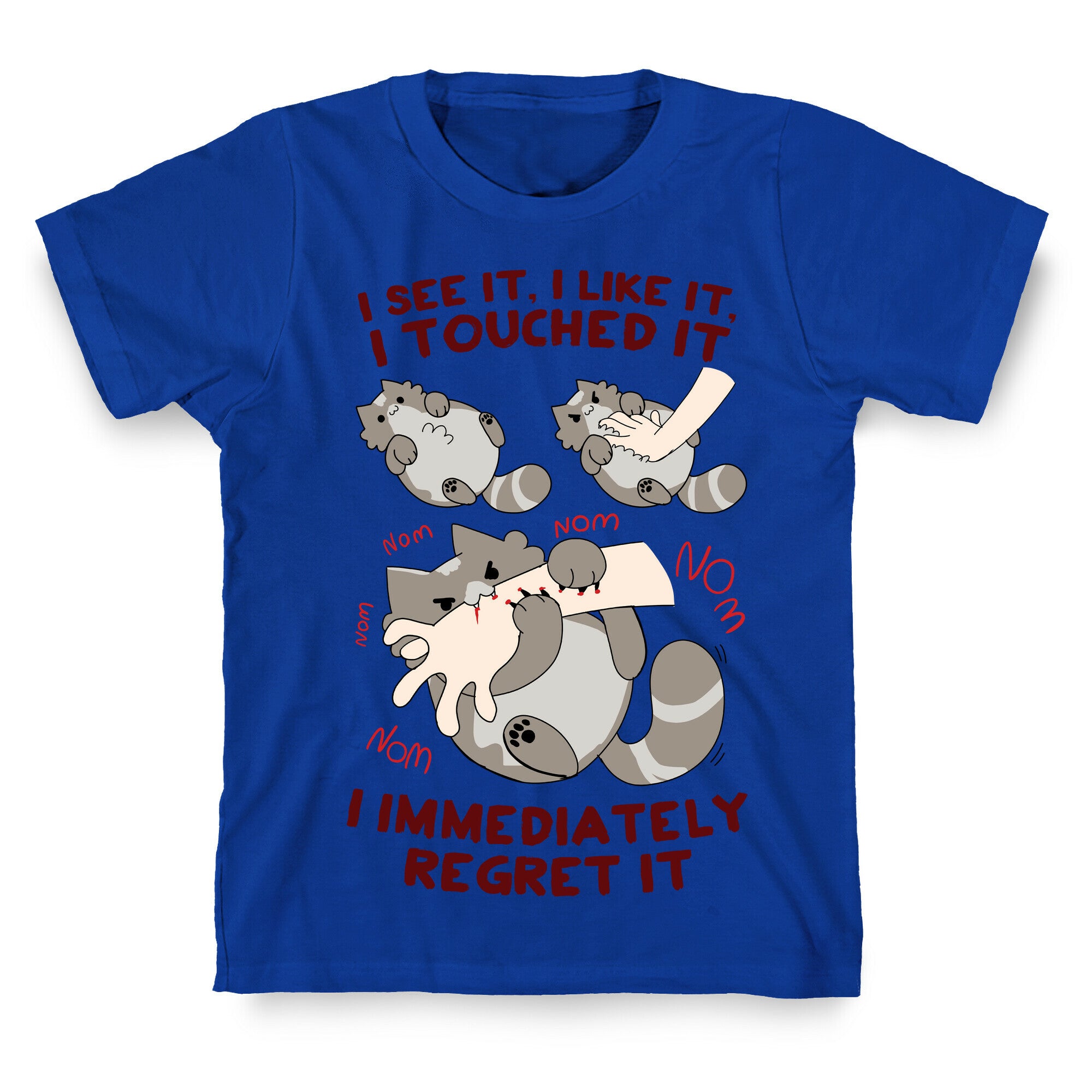 I See It, I Like It, I Touched It, I immediately Regret It T-Shirt