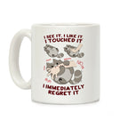 I See It, I Like It, I Touched It, I immediately Regret It Coffee Mug