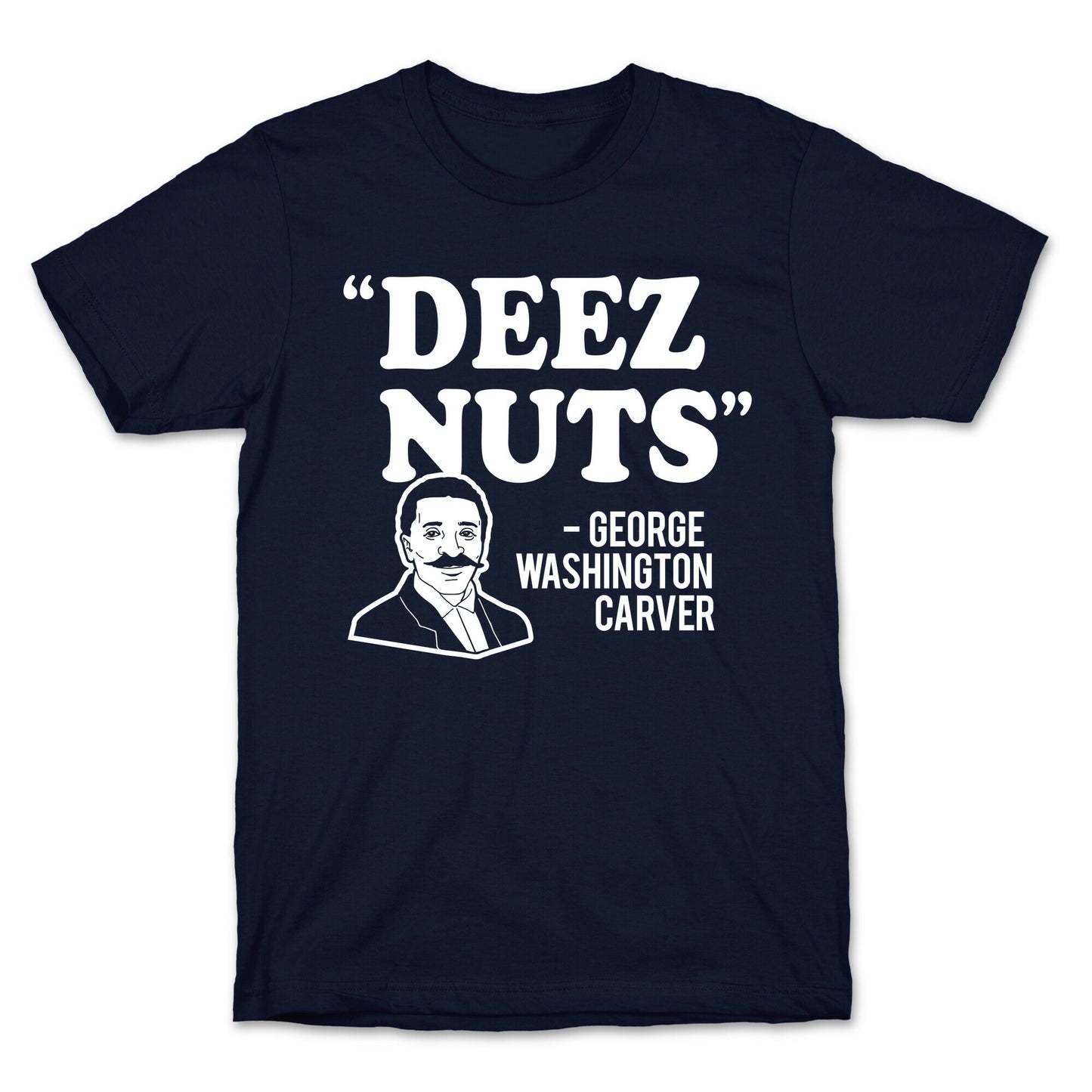 Deez Nuts (George Washington Carver Parody) T-Shirt