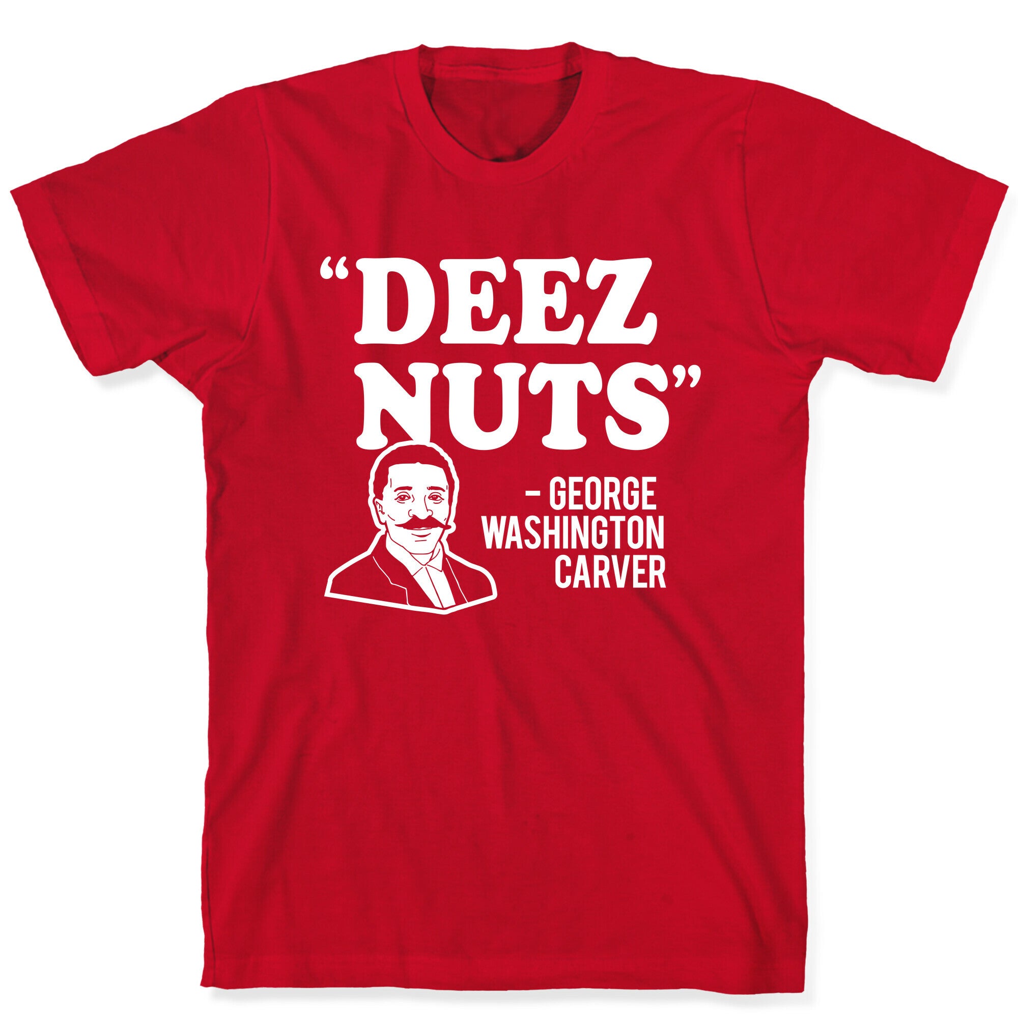Deez Nuts (George Washington Carver Parody) T-Shirt