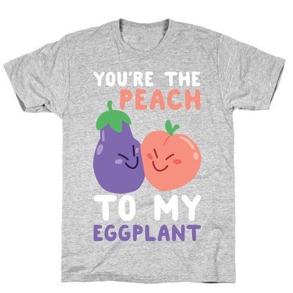 You're the Peach to my Eggplant T-Shirt