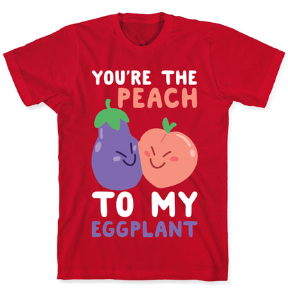 You're the Peach to my Eggplant T-Shirt
