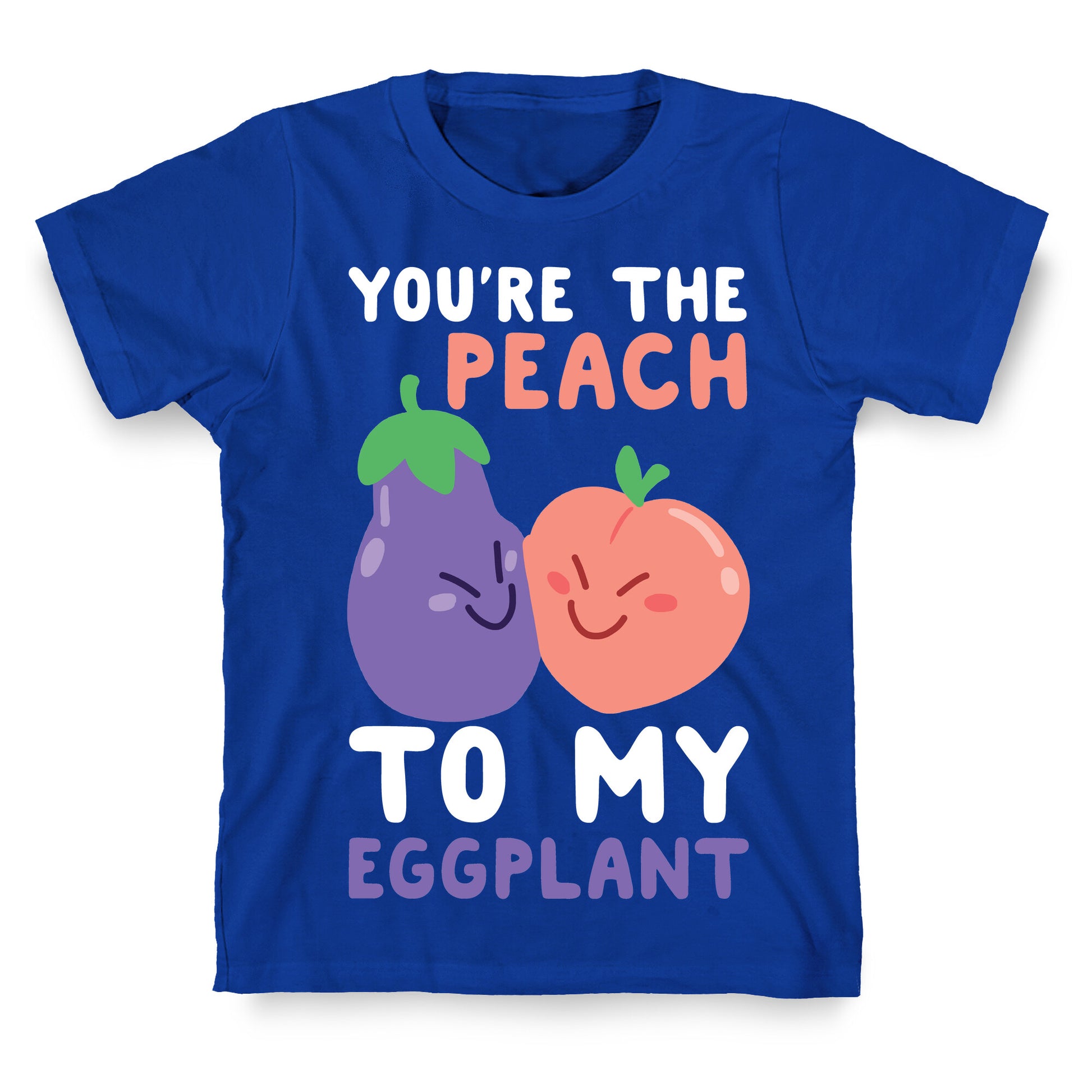 You're the Peach to my Eggplant T-Shirt