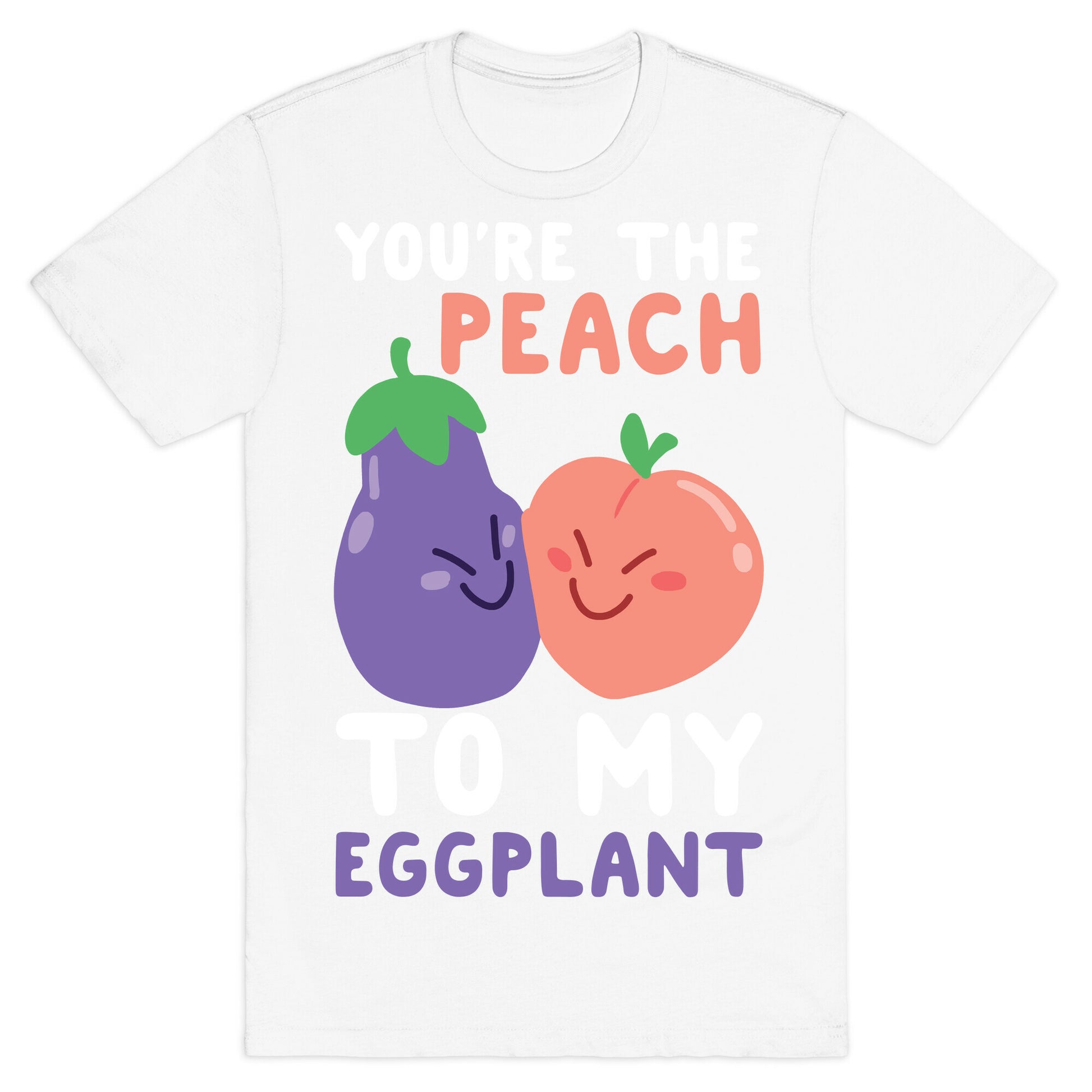 You're the Peach to my Eggplant T-Shirt